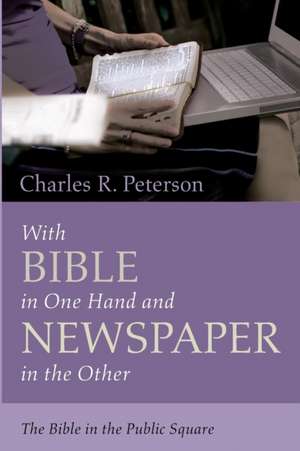 With Bible in One Hand and Newspaper in the Other de Charles R. Peterson