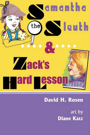 Samantha the Sleuth and Zack's Hard Lesson de David H. Rosen