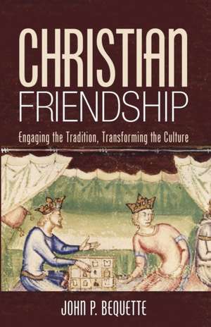 Christian Friendship de John P. Bequette