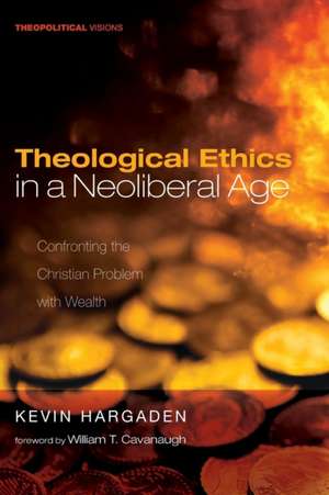 Theological Ethics in a Neoliberal Age de Kevin Hargaden