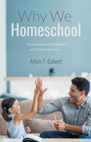 Why We Homeschool de Adam T. Calvert