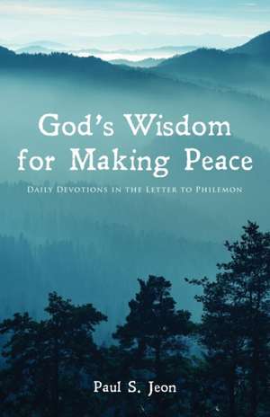 God's Wisdom for Making Peace de Paul S. Jeon