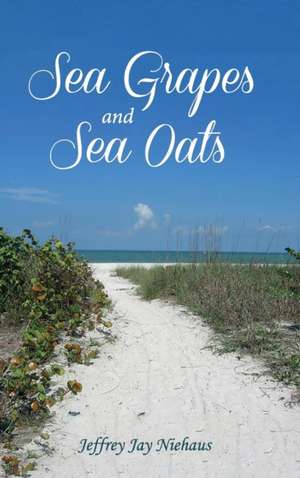 Sea Grapes and Sea Oats de Jeffrey J. Niehaus