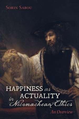 Happiness as Actuality in Nicomachean Ethics de Sorin Sabou