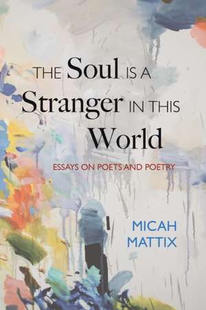 The Soul Is a Stranger in This World de Micah Mattix