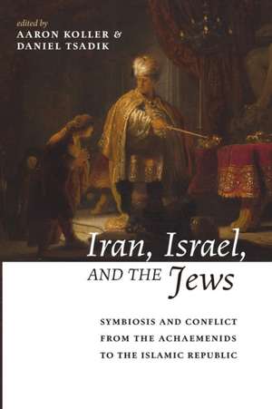 Iran, Israel, and the Jews de Aaron Koller