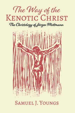 The Way of the Kenotic Christ de Samuel J. Youngs