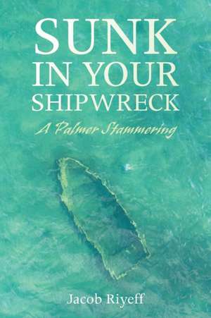 Sunk in Your Shipwreck de Jacob Riyeff