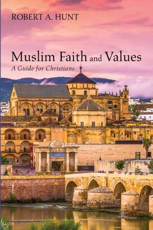 Muslim Faith and Values de Robert A. Hunt