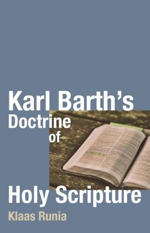 Karl Barth's Doctrine of Holy Scripture de Klaas Runia