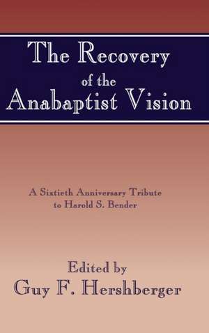 The Recovery of the Anabaptist Vision de Guy F Hershberger