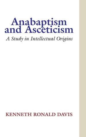 Anabaptism and Asceticism de Kenneth R. Davis