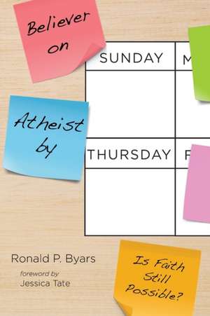 Believer on Sunday, Atheist by Thursday de Ronald P. Byars