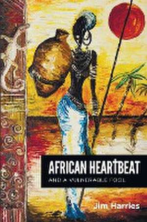 African Heartbeat and A Vulnerable Fool de Jim Harries