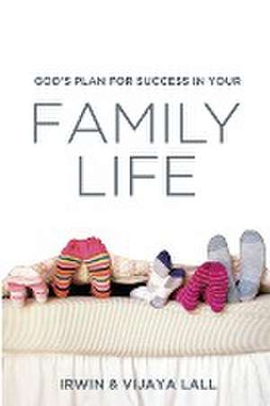 God's Plan for Success in Your Family Life de Irwin Lall