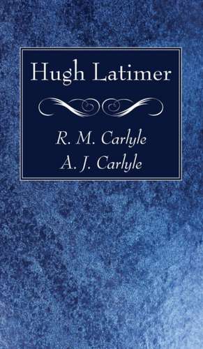 Hugh Latimer de R. M. Carlyle
