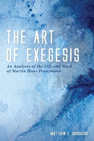 The Art of Exegesis de Matthew E. Borrasso