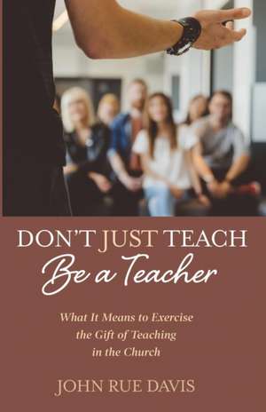 Don't Just Teach de John Rue Davis