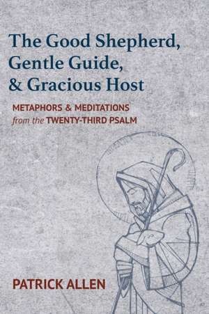 The Good Shepherd, Gentle Guide, and Gracious Host de Patrick Allen