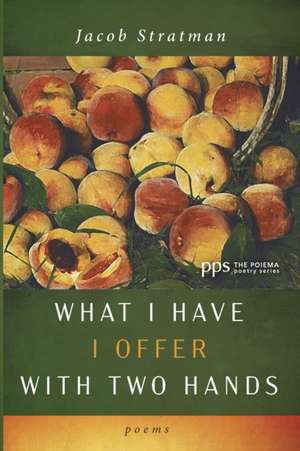 What I Have I Offer with Two Hands de Jacob Stratman