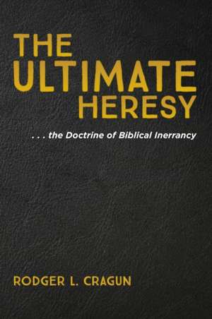 The Ultimate Heresy de Rodger L. Cragun