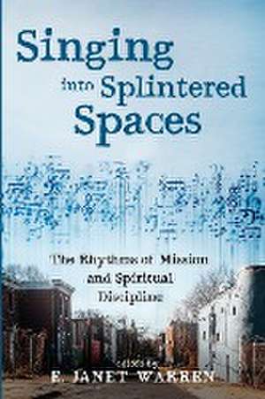 Singing into Splintered Spaces de E. Janet Warren