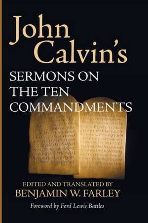 John Calvin's Sermons on the Ten Commandments de John Calvin