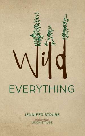 Wild Everything de Jennifer Strube