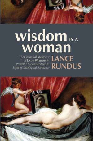 Wisdom Is a Woman de Lance Rundus