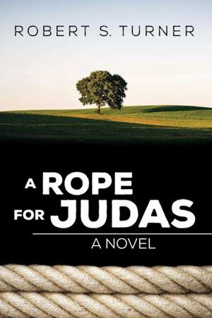 A Rope for Judas de Robert S. Turner