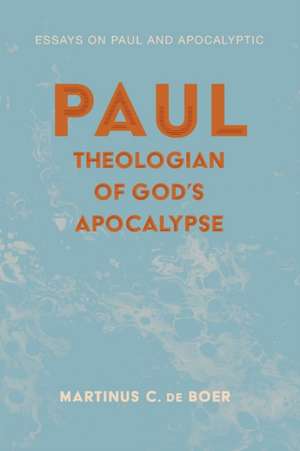 Paul, Theologian of God's Apocalypse de Martinus C. De Boer