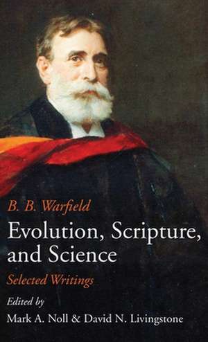 Evolution, Scripture, and Science de Benjamin B. Warfield