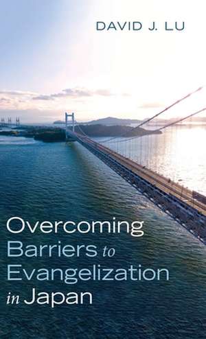 Overcoming Barriers to Evangelization in Japan de David J. Lu