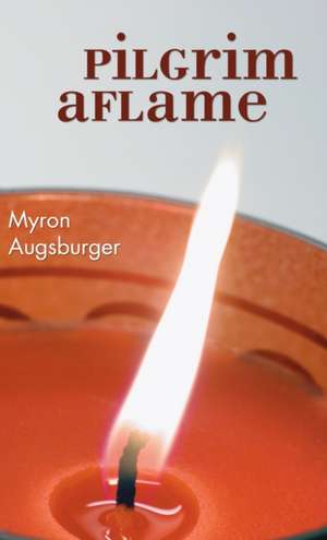 Pilgrim Aflame de Myron Augsburger