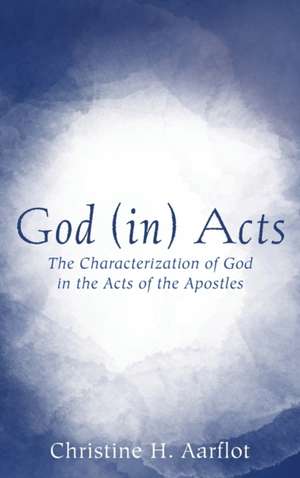 God (in) Acts de Christine H. Aarflot