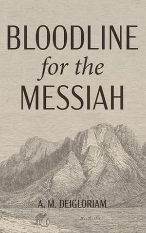 Bloodline for the Messiah de A. M. Deigloriam