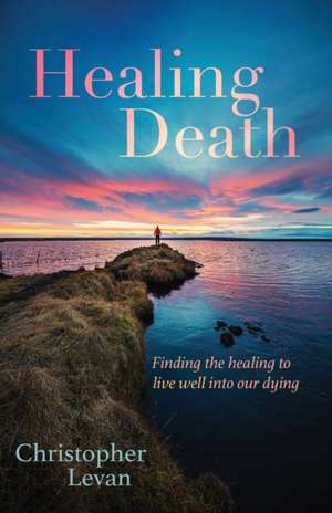 Healing Death de Christopher Levan