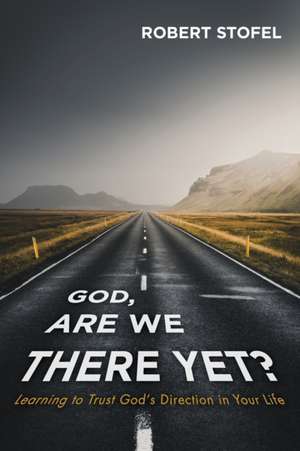 God, Are We There Yet? de Robert Stofel