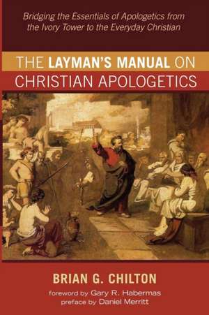 The Layman's Manual on Christian Apologetics de Brian G. Chilton