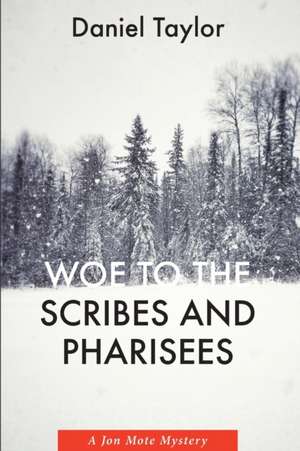 Woe to the Scribes and Pharisees de Daniel Taylor