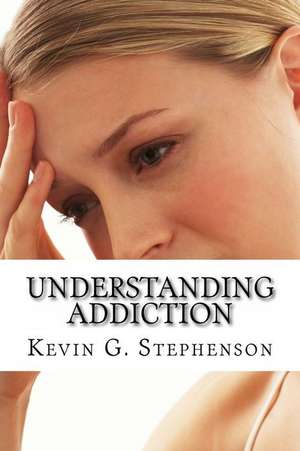 Understanding Addiction and Evil de Kevin G. Stephenson