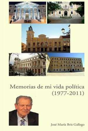 Memorias de Mi Vida Politica. de Sr. Jose Maria Bris Gallego