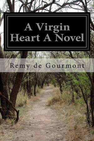 A Virgin Heart a Novel de Remy De Gourmont