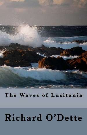 The Waves of Lusitania de Richard O'Dette