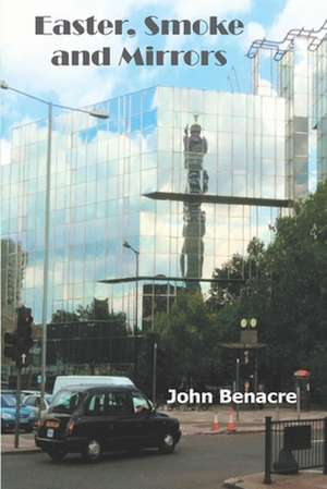 Easter, Smoke and Mirrors de John Benacre Inc