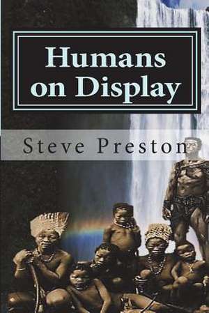 Humans on Display de Steve Preston