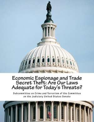 Economic Espionage and Trade Secret Theft de Subcommittee on Crime and Terrorism of T.