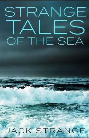 Strange Tales of the Sea de Jack Strange