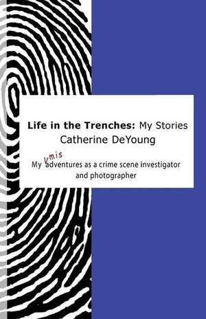 Life in the Trenches de Catherine DeYoung