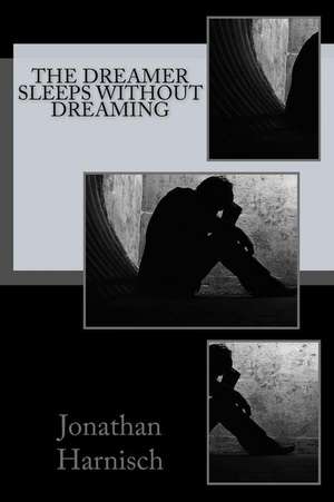 The Dreamer Sleeps Without Dreaming de Jonathan Harnisch